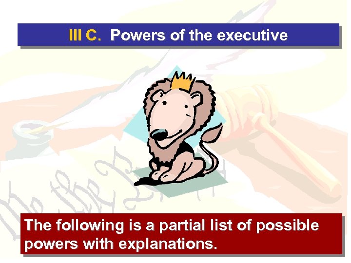 III C. Powers of the executive The following is a partial list of possible