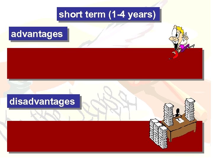 short term (1 -4 years) advantages disadvantages 