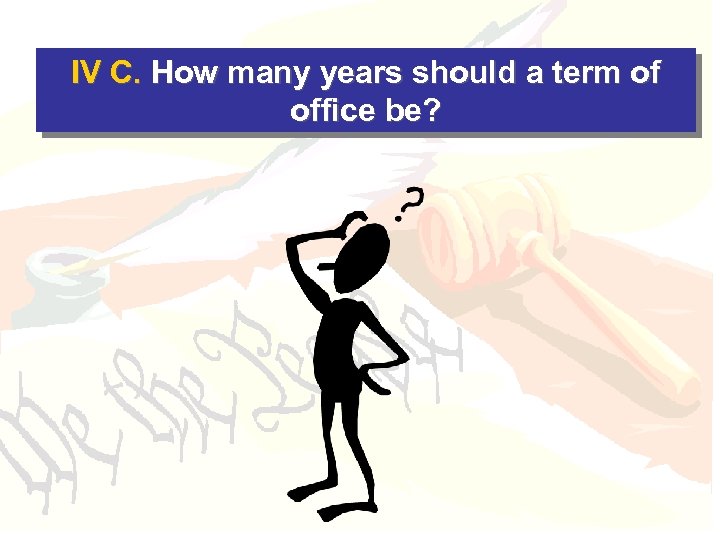 IV C. How many years should a term of office be? 