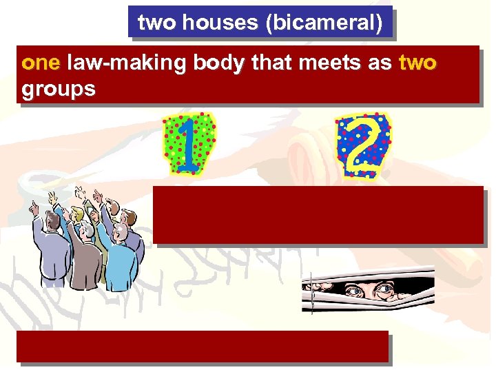 two houses (bicameral) one law-making body that meets as two groups 
