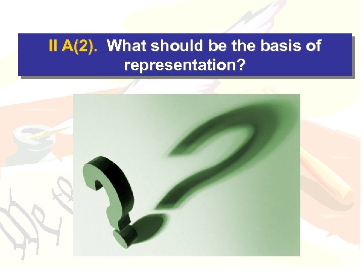 II A(2). What should be the basis of representation? 