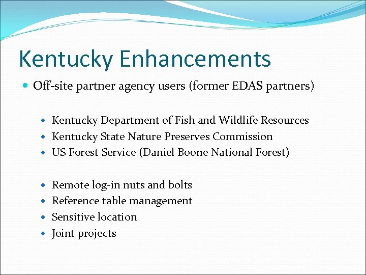 Kentucky Enhancements Off-site partner agency users (former EDAS partners) Kentucky Department of Fish and