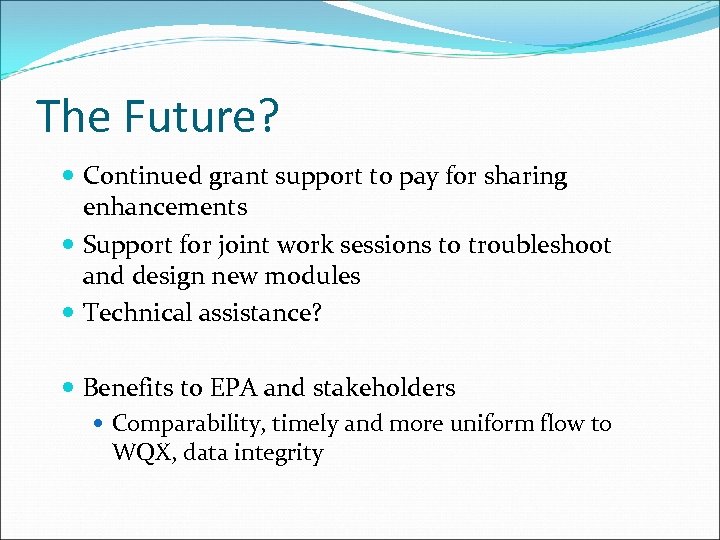 The Future? Continued grant support to pay for sharing enhancements Support for joint work
