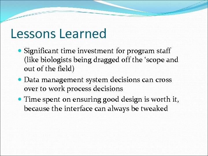 Lessons Learned Significant time investment for program staff (like biologists being dragged off the
