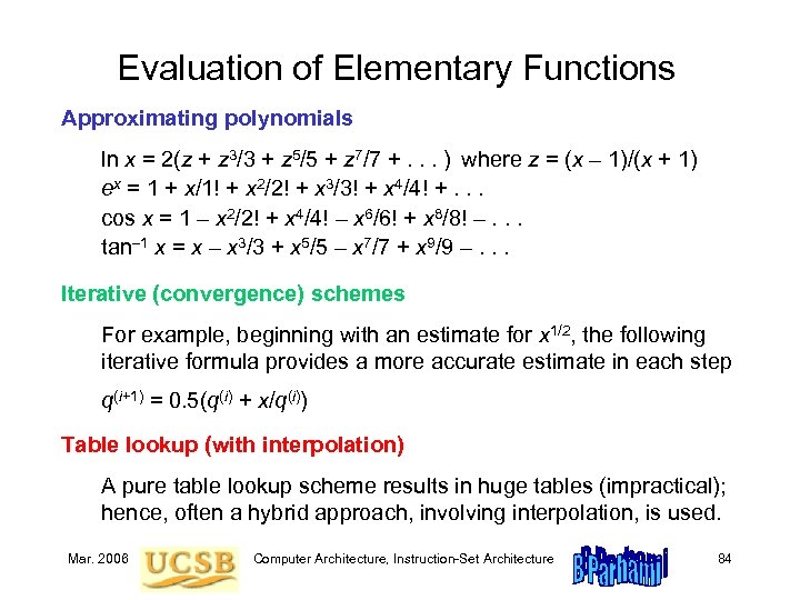 Evaluation of Elementary Functions Approximating polynomials ln x = 2(z + z 3/3 +