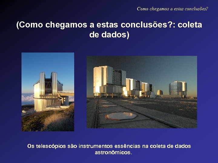 Como chegamos a estas conclusões? (Como chegamos a estas conclusões? : coleta de dados)
