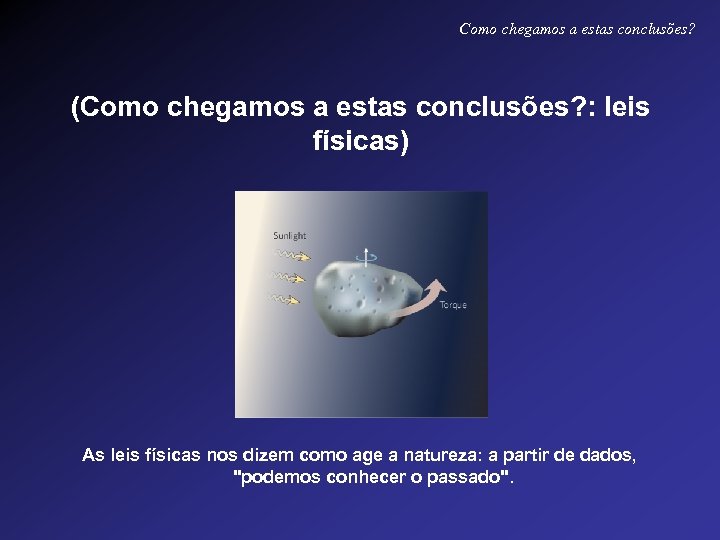 Como chegamos a estas conclusões? (Como chegamos a estas conclusões? : leis físicas) As