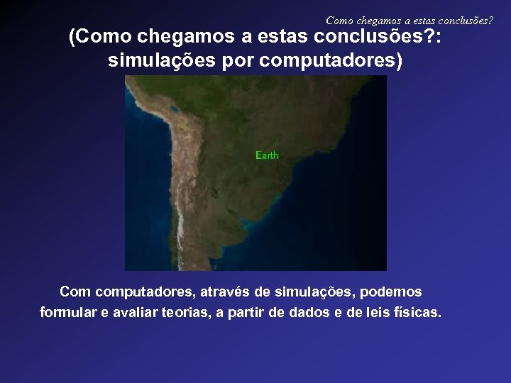 Como chegamos a estas conclusões? (Como chegamos a estas conclusões? : simulações por computadores)