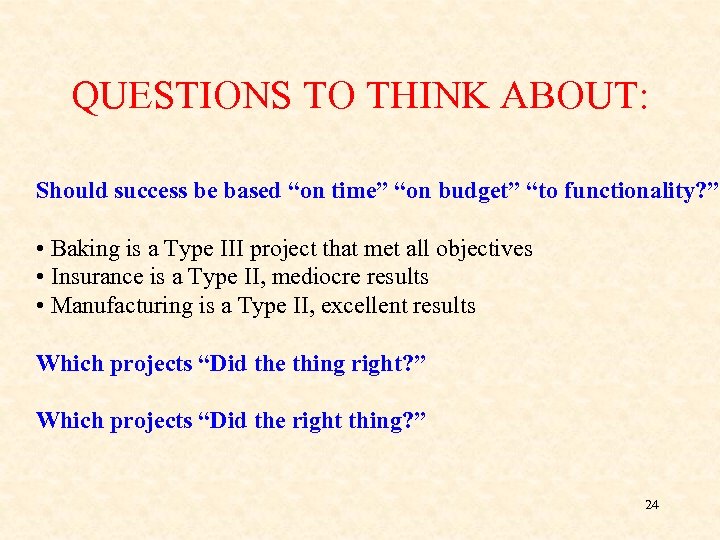 QUESTIONS TO THINK ABOUT: Should success be based “on time” “on budget” “to functionality?