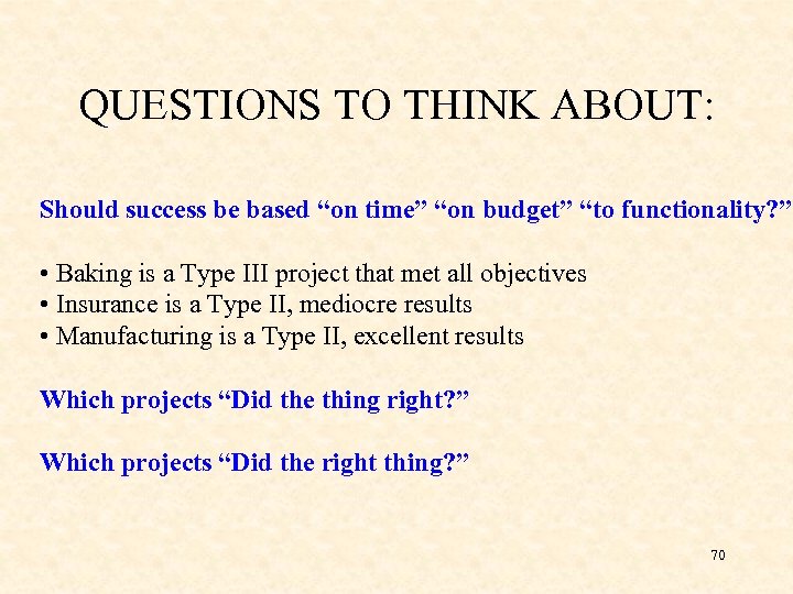 QUESTIONS TO THINK ABOUT: Should success be based “on time” “on budget” “to functionality?