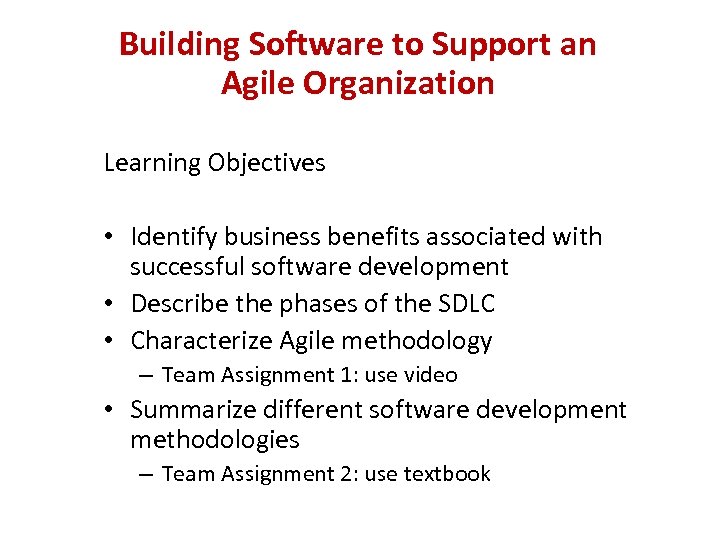 Building Software to Support an Agile Organization Learning Objectives • Identify business benefits associated