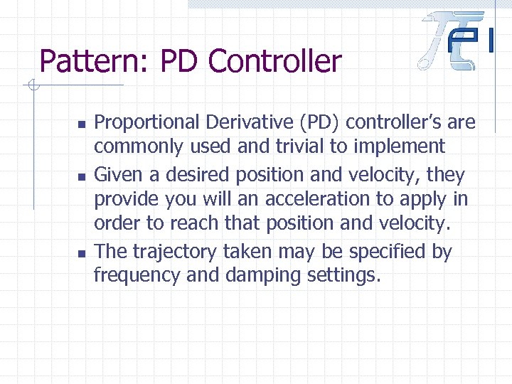 Pattern: PD Controller n n n Proportional Derivative (PD) controller’s are commonly used and