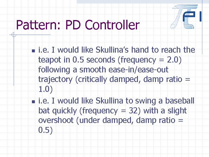 Pattern: PD Controller n n i. e. I would like Skullina’s hand to reach