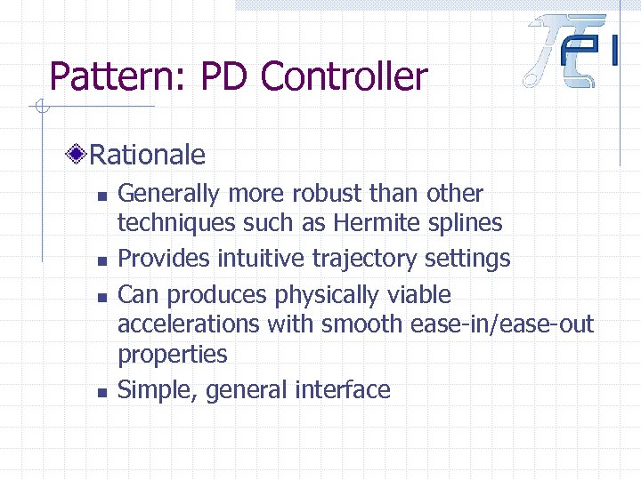 Pattern: PD Controller Rationale n n Generally more robust than other techniques such as