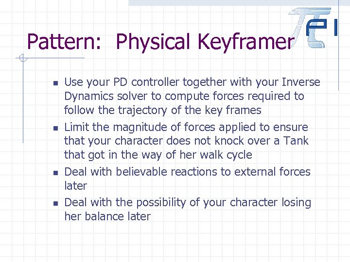 Pattern: Physical Keyframer n n Use your PD controller together with your Inverse Dynamics