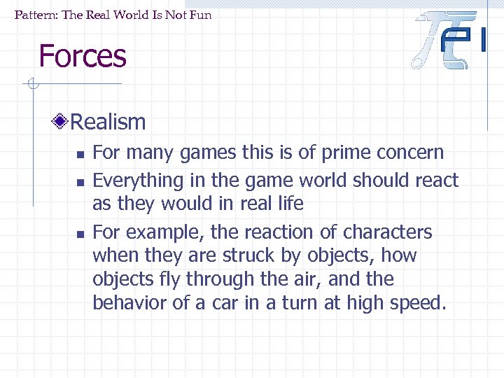 Pattern: The Real World Is Not Fun Forces Realism n n n For many