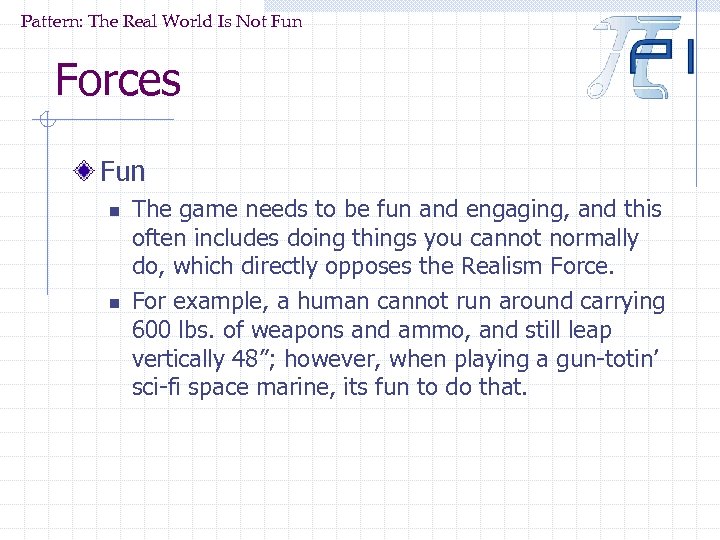 Pattern: The Real World Is Not Fun Forces Fun n n The game needs