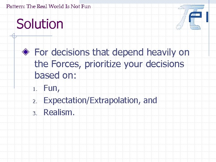 Pattern: The Real World Is Not Fun Solution For decisions that depend heavily on