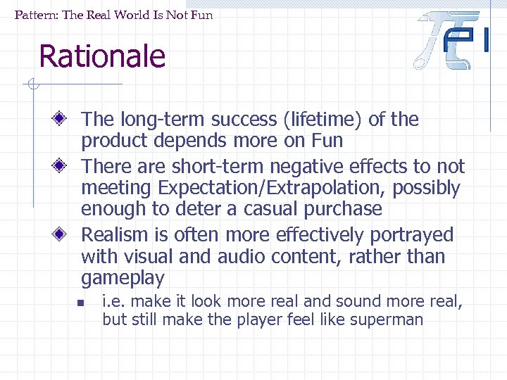Pattern: The Real World Is Not Fun Rationale The long-term success (lifetime) of the