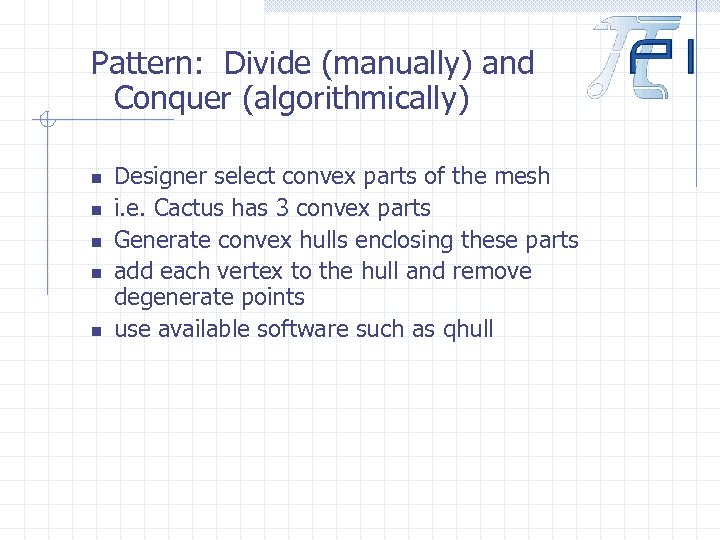 Pattern: Divide (manually) and Conquer (algorithmically) n n n Designer select convex parts of