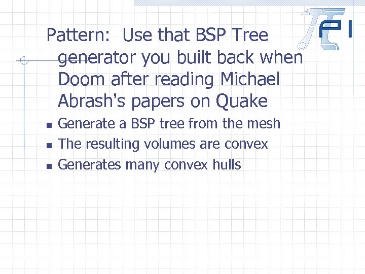 Pattern: Use that BSP Tree generator you built back when Doom after reading Michael
