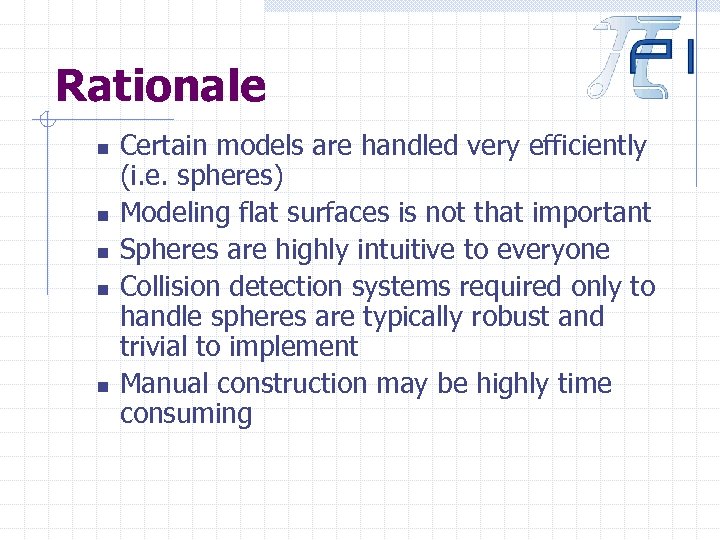 Rationale n n n Certain models are handled very efficiently (i. e. spheres) Modeling