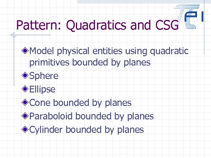 Pattern: Quadratics and CSG Model physical entities using quadratic primitives bounded by planes Sphere