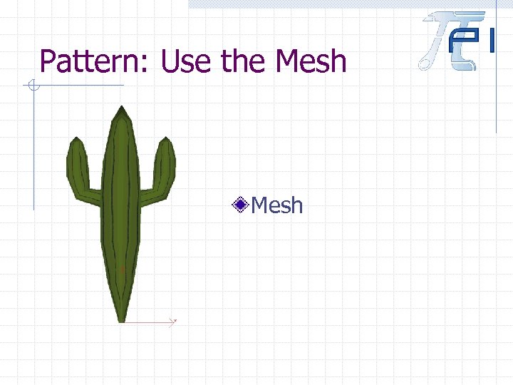 Pattern: Use the Mesh 
