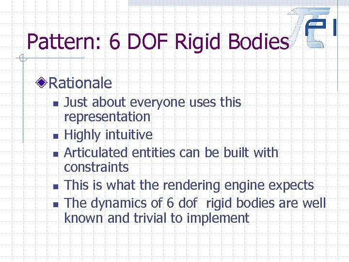 Pattern: 6 DOF Rigid Bodies Rationale n n n Just about everyone uses this