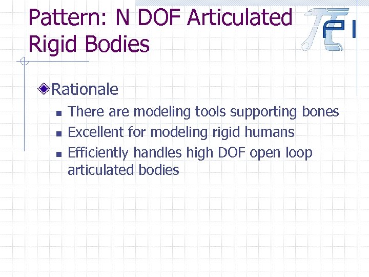 Pattern: N DOF Articulated Rigid Bodies Rationale n n n There are modeling tools