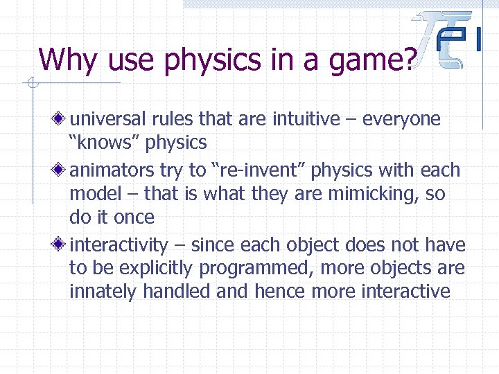 Why use physics in a game? universal rules that are intuitive – everyone “knows”