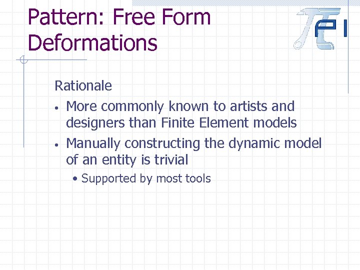 Pattern: Free Form Deformations Rationale • More commonly known to artists and designers than