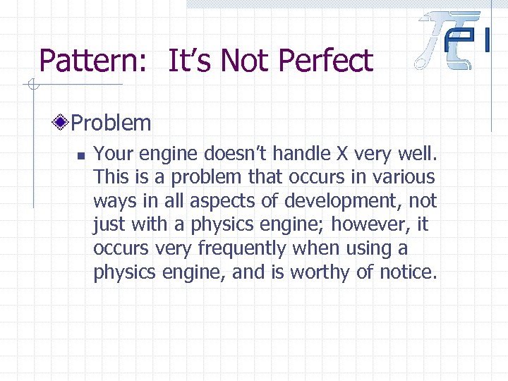 Pattern: It’s Not Perfect Problem n Your engine doesn’t handle X very well. This