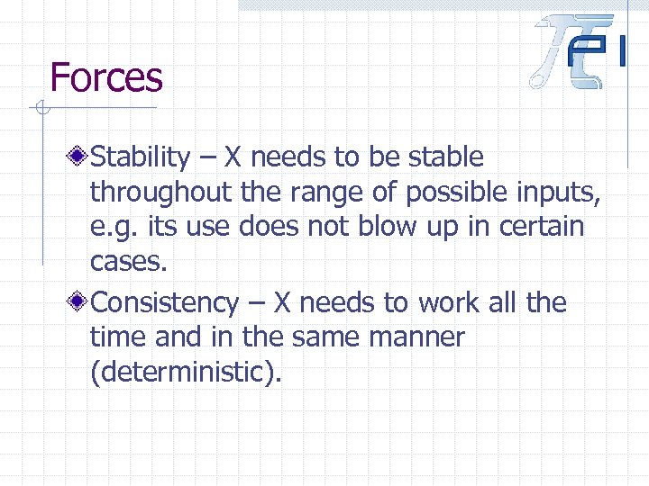 Forces Stability – X needs to be stable throughout the range of possible inputs,