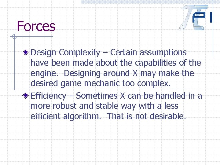 Forces Design Complexity – Certain assumptions have been made about the capabilities of the