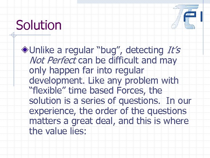 Solution Unlike a regular “bug”, detecting It’s Not Perfect can be difficult and may