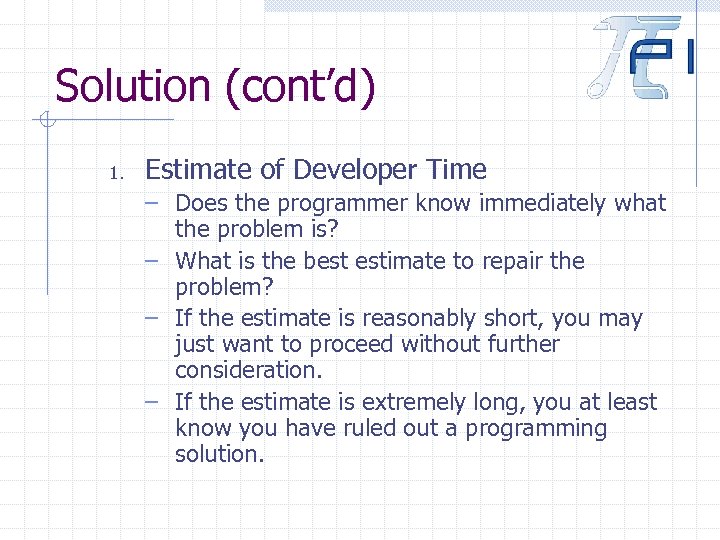 Solution (cont’d) 1. Estimate of Developer Time – Does the programmer know immediately what