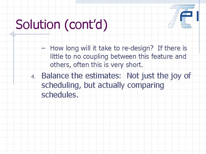 Solution (cont’d) – How long will it take to re-design? If there is little