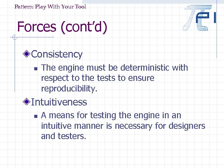 Pattern: Play With Your Tool Forces (cont’d) Consistency n The engine must be deterministic