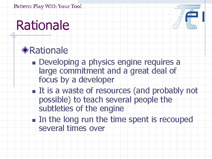 Pattern: Play With Your Tool Rationale n n n Developing a physics engine requires