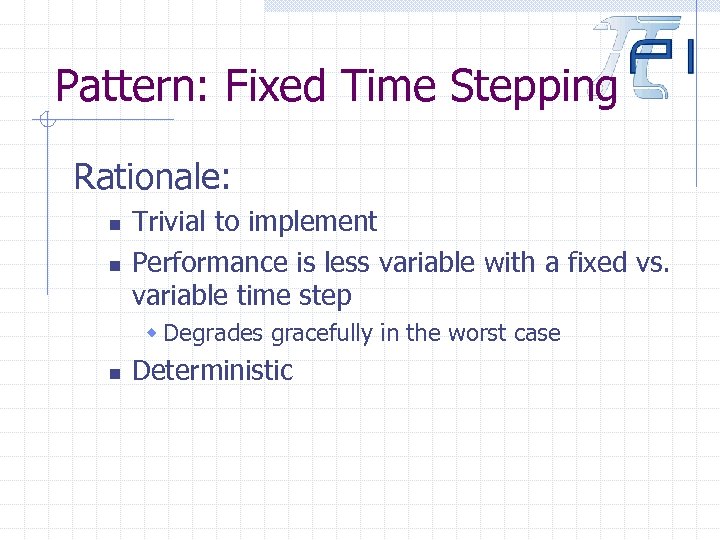 Pattern: Fixed Time Stepping Rationale: n n Trivial to implement Performance is less variable