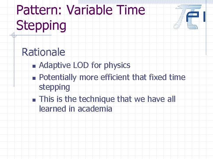 Pattern: Variable Time Stepping Rationale n n n Adaptive LOD for physics Potentially more