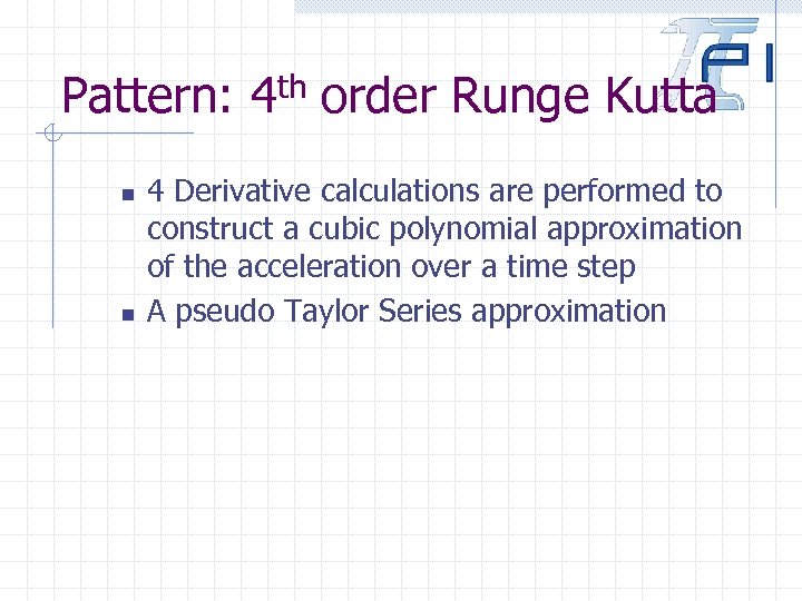 Pattern: 4 th order Runge Kutta n n 4 Derivative calculations are performed to
