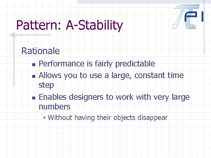 Pattern: A-Stability Rationale n n n Performance is fairly predictable Allows you to use