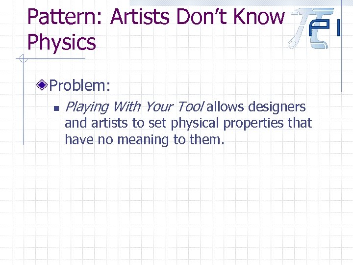 Pattern: Artists Don’t Know Physics Problem: n Playing With Your Tool allows designers and