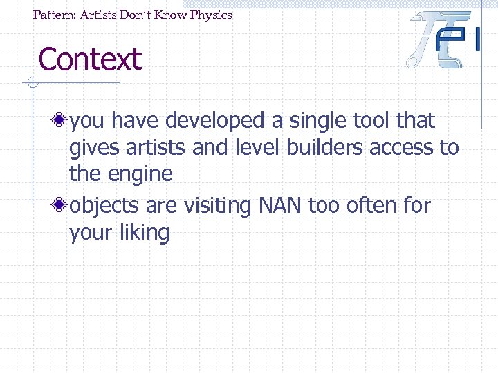 Pattern: Artists Don’t Know Physics Context you have developed a single tool that gives