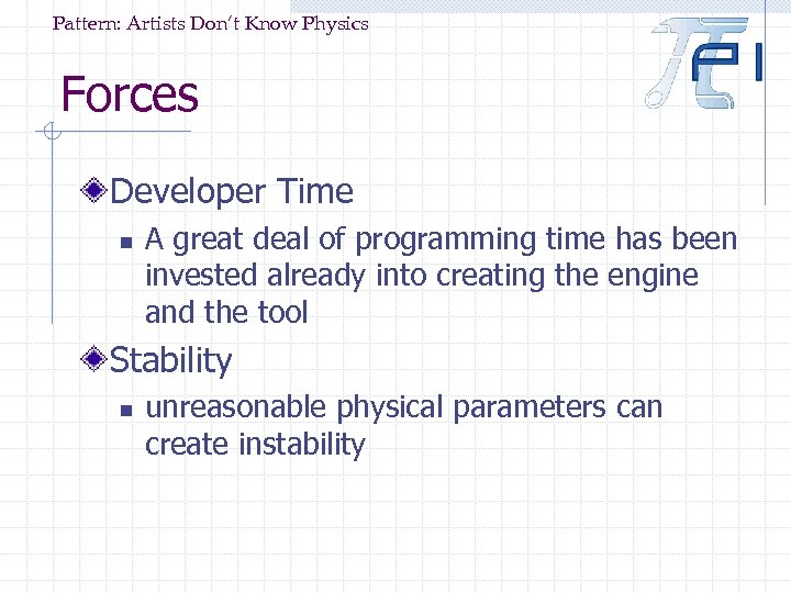 Pattern: Artists Don’t Know Physics Forces Developer Time n A great deal of programming