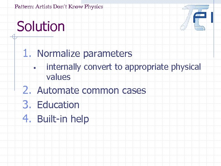 Pattern: Artists Don’t Know Physics Solution 1. Normalize parameters • internally convert to appropriate