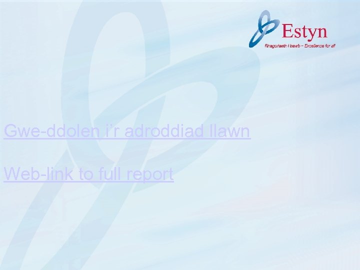 Gwe-ddolen i’r adroddiad llawn Web-link to full report 