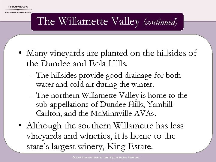 The Willamette Valley (continued) • Many vineyards are planted on the hillsides of the